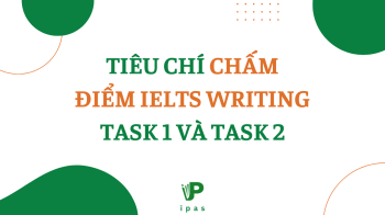 TIÊU CHÍ CHẤM ĐIỂM IELTS WRITING TASK 1 VÀ TASK 2